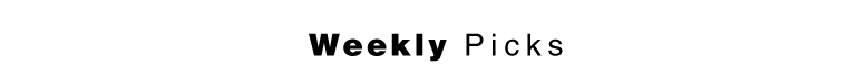 WEEKLY PICKS